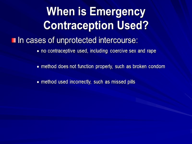When is Emergency Contraception Used? In cases of unprotected intercourse: no contraceptive used, including